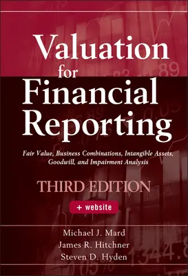 Bewertung für die Finanzberichterstattung: Beizulegender Zeitwert, Unternehmenszusammenschlüsse, immaterielle Vermögenswerte, Firmenwert und Wertminderungsanalyse - Valuation for Financial Reporting: Fair Value, Business Combinations, Intangible Assets, Goodwill, and Impairment Analysis