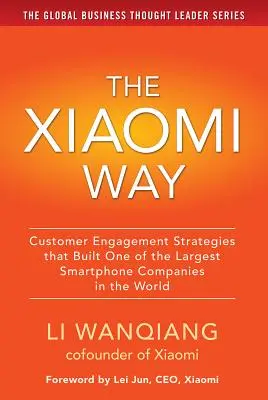 Der Xiaomi-Weg: Strategien zur Kundenbindung, die eines der größten Smartphone-Unternehmen der Welt hervorgebracht haben - The Xiaomi Way: Customer Engagement Strategies That Built One of the Largest Smartphone Companies in the World