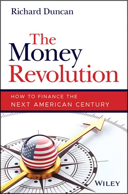 Die Geldrevolution: Wie man das nächste amerikanische Jahrhundert finanziert - The Money Revolution: How to Finance the Next American Century