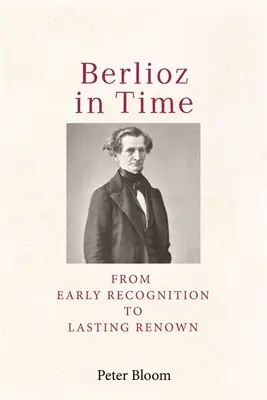 Berlioz im Wandel der Zeit: Von der frühen Anerkennung zum dauerhaften Ruhm - Berlioz in Time: From Early Recognition to Lasting Renown