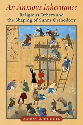 Ein ängstliches Erbe: Religiöse Andere und die Gestaltung der sunnitischen Orthodoxie - An Anxious Inheritance: Religious Others and the Shaping of Sunni Orthodoxy