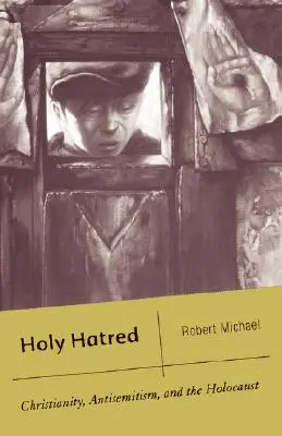 Heiliger Hass: Christentum, Antisemitismus und der Holocaust - Holy Hatred: Christianity, Antisemitism, and the Holocaust