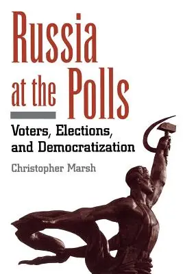 Russland an den Urnen: Wähler, Wahlen und Demokratisierung - Russia at the Polls: Voters, Elections, and Democratization
