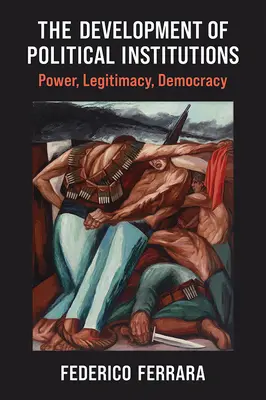 Die Entwicklung der politischen Institutionen: Macht, Legitimität, Demokratie - The Development of Political Institutions: Power, Legitimacy, Democracy