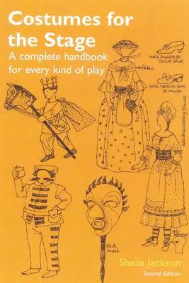 Kostüme für die Bühne: Ein komplettes Handbuch für jede Art von Theaterstück - Costumes for the Stage: A Complete Handbook for Every Kind of Play