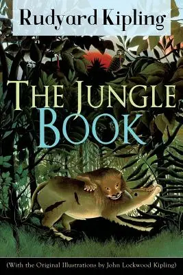Das Dschungelbuch (mit den Originalillustrationen von John Lockwood Kipling): Klassiker der Kinderliteratur von einem der populärsten Schriftsteller der E - The Jungle Book (With the Original Illustrations by John Lockwood Kipling): Classic of children's literature from one of the most popular writers in E