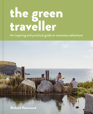 Der grüne Reisende: Bewusste Abenteuer, die nicht die Welt kosten - The Green Traveller: Conscious Adventure That Doesn't Cost the Earth