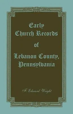 Frühe Kirchenbücher der Grafschaft Lebanon, Pennsylvania - Early Church Records of Lebanon County, Pennsylvania