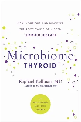 Mikrobiom-Schilddrüse: Stellen Sie Ihren Darm wieder her und heilen Sie Ihre verborgene Schilddrüsenerkrankung - Microbiome Thyroid: Restore Your Gut and Heal Your Hidden Thyroid Disease