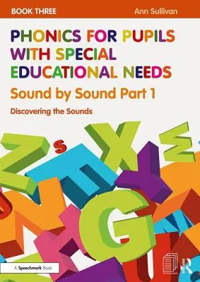 Phonetik für SchülerInnen mit sonderpädagogischem Förderbedarf Buch 3: Ton für Ton Teil 1: Entdeckung der Laute - Phonics for Pupils with Special Educational Needs Book 3: Sound by Sound Part 1: Discovering the Sounds