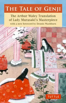 Das Märchen von Genji: Die Arthur Waley Übersetzung von Lady Murasakis Meisterwerk mit einem neuen Vorwort von Dennis Washburn - The Tale of Genji: The Arthur Waley Translation of Lady Murasaki's Masterpiece with a New Foreword by Dennis Washburn