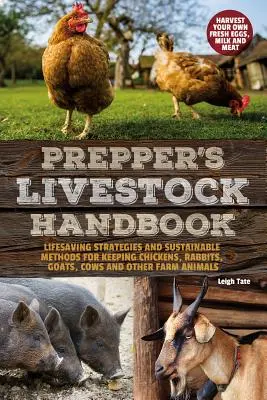 Prepper's Livestock Handbook: Lebensrettende Strategien und nachhaltige Methoden für die Haltung von Hühnern, Kaninchen, Ziegen, Kühen und anderen Nutztieren - Prepper's Livestock Handbook: Lifesaving Strategies and Sustainable Methods for Keeping Chickens, Rabbits, Goats, Cows and Other Farm Animals