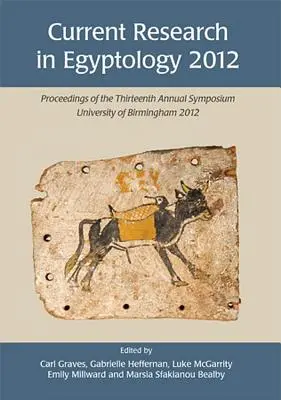 Aktuelle Forschung in der Ägyptologie 2012: Proceedings of the Thirteenth Annual Symposium - Current Research in Egyptology 2012: Proceedings of the Thirteenth Annual Symposium