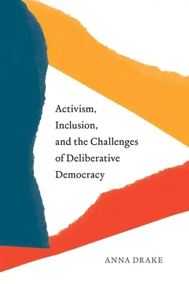 Aktivismus, Inklusion und die Herausforderungen der deliberativen Demokratie - Activism, Inclusion, and the Challenges of Deliberative Democracy