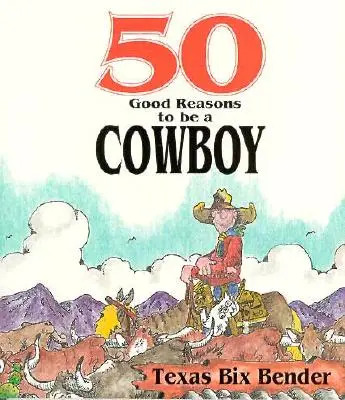 50 gute Gründe, ein Cowboy zu sein - 50 Good Reasons to Be a Cowboy