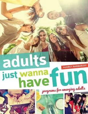 Erwachsene wollen einfach nur Spaß haben: Programme für aufstrebende Erwachsene - Adults Just Wanna Have Fun: Programs for Emerging Adults