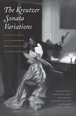 Kreutzer-Sonate-Variationen: Lew Tolstois Novelle und Gegengeschichten von Sofija Tolstaja und Lew Lwowitsch Tolstoi - Kreutzer Sonata Variations: Lev Tolstoy's Novella and Counterstories by Sofiya Tolstaya and Lev Lvovich Tolstoy