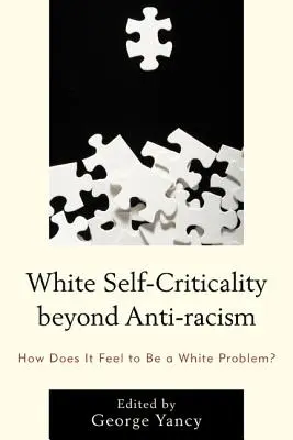 Weiße Selbstkritik jenseits des Antirassismus: Wie fühlt es sich an, ein weißes Problem zu sein? - White Self-Criticality beyond Anti-racism: How Does It Feel to Be a White Problem?