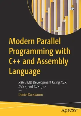 Moderne parallele Programmierung mit C++ und Assembler: X86-SIMD-Entwicklung mit AVX, AVX2 und AVX-512 - Modern Parallel Programming with C++ and Assembly Language: X86 SIMD Development Using AVX, AVX2, and AVX-512