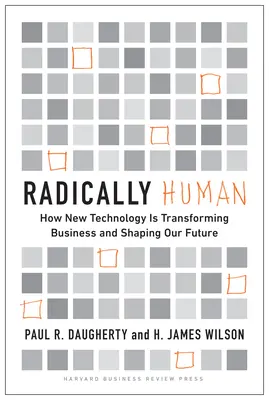 Radikal menschlich: Wie neue Technologien die Wirtschaft verändern und unsere Zukunft prägen - Radically Human: How New Technology Is Transforming Business and Shaping Our Future