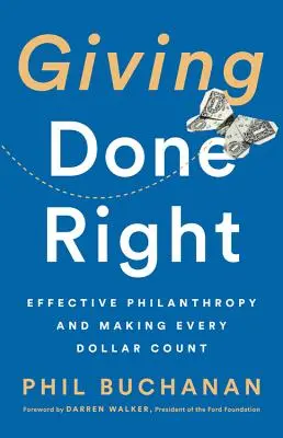 Richtig spenden: Effektive Philanthropie und wie jeder Dollar zählt - Giving Done Right: Effective Philanthropy and Making Every Dollar Count