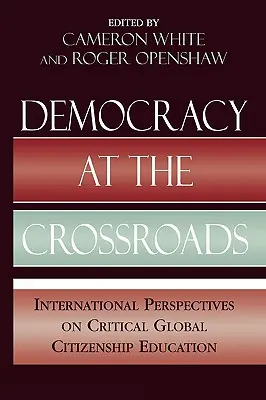 Demokratie am Scheideweg: Internationale Perspektiven für eine kritische Erziehung zur Weltbürgerschaft - Democracy at the Crossroads: International Perspectives on Critical Global Citizenship Education