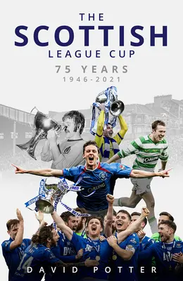 Der schottische Ligapokal: 75 Jahre von 1946 bis 2021 - The Scottish League Cup: 75 Years from 1946 to 2021