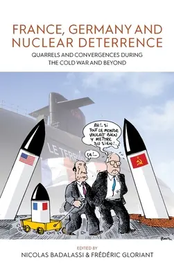 Frankreich, Deutschland und die nukleare Abschreckung: Streitigkeiten und Konvergenzen während des Kalten Krieges und darüber hinaus - France, Germany, and Nuclear Deterrence: Quarrels and Convergences During the Cold War and Beyond