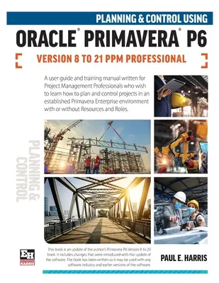 Planung und Steuerung mit Oracle Primavera P6 Versionen 8 bis 21 PPM Professional - Planning and Control Using Oracle Primavera P6 Versions 8 to 21 PPM Professional