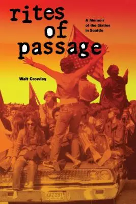 Riten der Passage: Eine Erinnerung an die sechziger Jahre in Seattle - Rites of Passage: A Memoir of the Sixties in Seattle