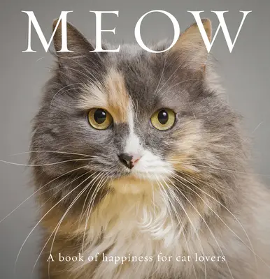 Miau: Ein Buch des Glücks für Katzenliebhaber - Meow: A Book of Happiness for Cat Lovers