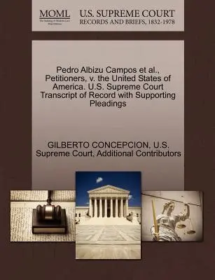 Pedro Albizu Campos u.a., Antragsteller, gegen die Vereinigten Staaten von Amerika. U.S. Supreme Court Transcript of Record with Supporting Pleadings - Pedro Albizu Campos et al., Petitioners, V. the United States of America. U.S. Supreme Court Transcript of Record with Supporting Pleadings