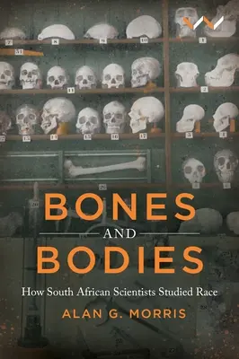 Knochen und Körper: Wie südafrikanische Wissenschaftler die Ethnie erforschten - Bones and Bodies: How South African Scientists Studied Race