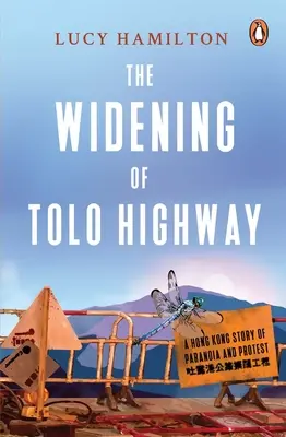 Die Verbreiterung des Tolo Highway: Eine Hongkonger Geschichte von Paranoia und Protest - The Widening of Tolo Highway: A Hong Kong Story of Paranoia and Protest