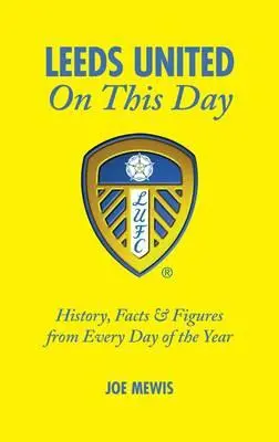 Leeds United an diesem Tag: Geschichte, Fakten und Zahlen zu jedem Tag des Jahres - Leeds United on This Day: History, Facts & Figures from Every Day of the Year