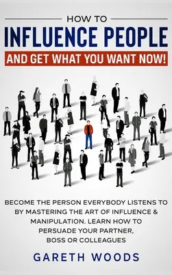 Wie Sie Menschen beeinflussen und bekommen, was Sie wollen: Werden Sie jetzt die Person, der jeder zuhört, indem Sie die Kunst der Beeinflussung und Manipulation beherrschen. Erfahren Sie, wie - How to Influence People and Get What You Want: Now Become The Person Everybody Listens to by Mastering the Art of Influence & Manipulation. Learn How