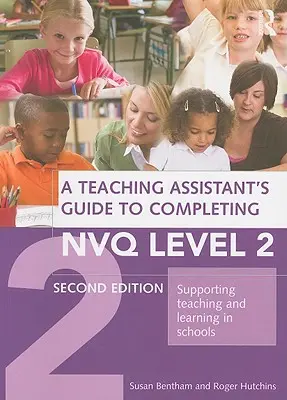 Leitfaden für Lehrassistenten zum Abschluss der Nvq-Stufe 2: Unterstützung des Lehrens und Lernens in der Schule - A Teaching Assistant's Guide to Completing Nvq Level 2: Supporting Teaching and Learning in Schools