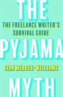 Pyjama-Mythos - Der Überlebensratgeber für freiberufliche Autoren - Pyjama Myth - The Freelance Writer's Survival Guide
