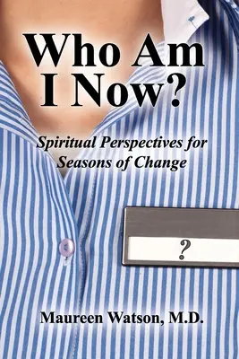 Wer bin ich jetzt? Spirituelle Perspektiven für Zeiten des Wandels - Who Am I Now?: Spiritual Perspectives for Seasons of Change