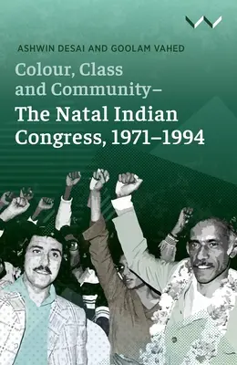 Farbe, Klasse und Gemeinschaft - Der Natal Indian Congress, 1971-1994 - Colour, Class and Community - The Natal Indian Congress, 1971-1994