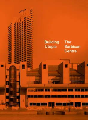 Utopie bauen: Das Barbican Centre - Building Utopia: The Barbican Centre