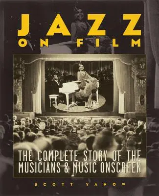 Jazz im Film: Die komplette Geschichte der Musiker und der Musik auf der Leinwand - Jazz on Film: The Complete Story of the Musicians & Music Onscreen