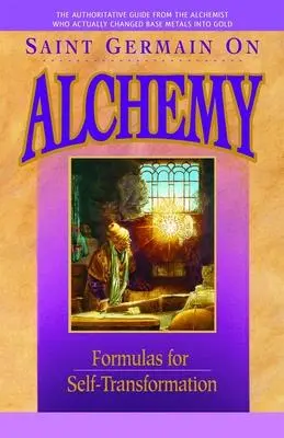 Saint Germain über Alchemie: Formeln zur Selbst-Transformation - Saint Germain on Alchemy: Formulas for Self-Transformation