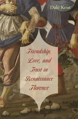 Freundschaft, Liebe und Vertrauen im Florenz der Renaissance - Friendship, Love, and Trust in Renaissance Florence