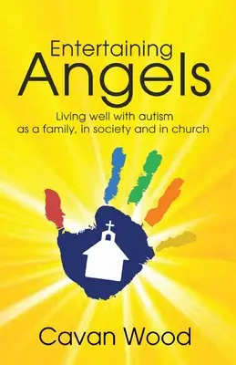 Unterhaltende Engel: Gut leben mit Autismus in der Familie, in der Gesellschaft und in der Kirche - Entertaining Angels: Living well with Autism as a family, in society and in Church