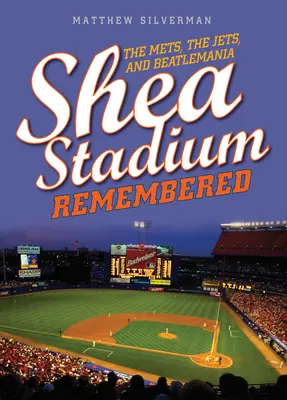 Das Shea-Stadion in der Erinnerung: Die Mets, die Jets und die Beatlemania - Shea Stadium Remembered: The Mets, the Jets, and Beatlemania