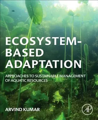 Ökosystem-basierte Anpassung: Ansätze zum nachhaltigen Management aquatischer Ressourcen - Ecosystem-Based Adaptation: Approaches to Sustainable Management of Aquatic Resources