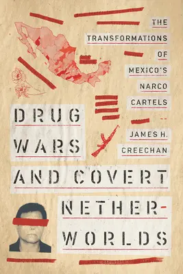 Drogenkriege und verborgene Unterwelten: Die Wandlungen der mexikanischen Narco-Kartelle - Drug Wars and Covert Netherworlds: The Transformations of Mexico's Narco Cartels
