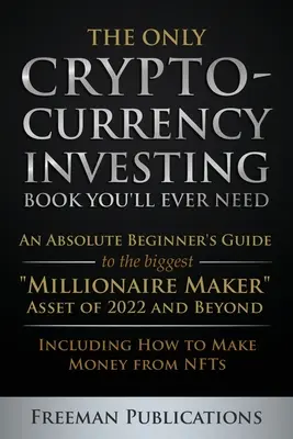 Das einzige Buch über Cryptocurrency-Investitionen, das Sie jemals brauchen werden: Ein Leitfaden für absolute Einsteiger in die größte Millionärsanlage des Jahres 2022 und darüber hinaus - Inkl. - The Only Cryptocurrency Investing Book You'll Ever Need: An Absolute Beginner's Guide to the Biggest Millionaire Maker Asset of 2022 and Beyond - Incl