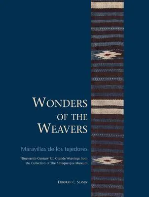 Die Wunder der Weber / Maravillas de Los Tejedores: Ro Grande Webarbeiten des neunzehnten Jahrhunderts aus der Sammlung des Albuquerque Museums - Wonders of the Weavers/Maravillas de Los Tejedores: Nineteenth-Century Ro Grande Weavings from the Collection of the Albuquerque Museum